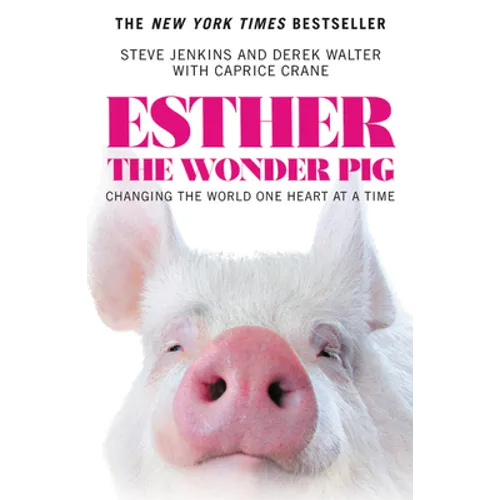 Esther the Wonder Pig: Changing the World One Heart at a Time - Paperback