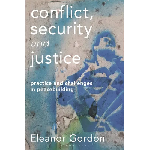 Conflict, Security and Justice: Practice and Challenges in Peacebuilding - Paperback