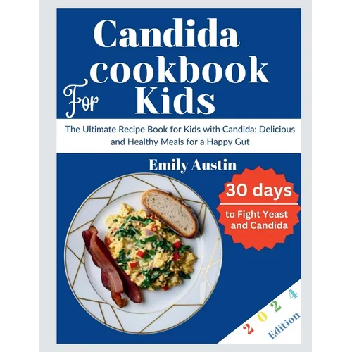 Candida Cookbook For kids: The Ultimate Recipe Book for Kids with Candida: Delicious and Healthy Meals for a Happy Gut - Paperback