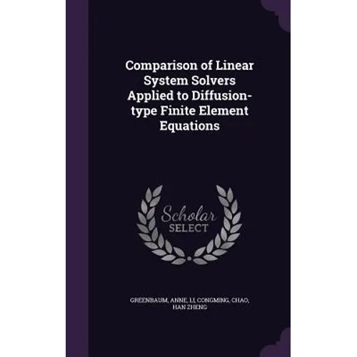 Comparison of Linear System Solvers Applied to Diffusion-type Finite Element Equations - Hardcover