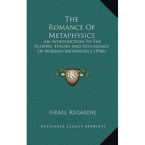 The Romance Of Metaphysics: An Introduction To The History, Theory And Psychology Of Modern Metaphysics (1946) - Hardcover