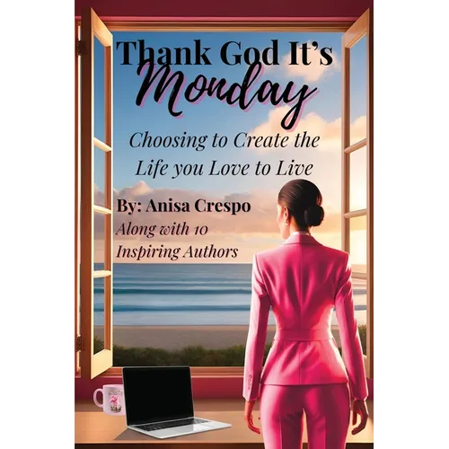 Thank God It's Monday: Choosing to Create the Life you Love to Live - Paperback