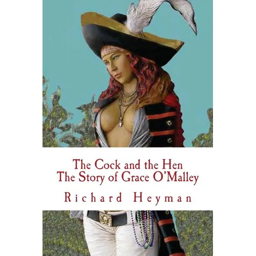 The Cock and the Hen, The Story of Grace O'Malley, The Irish Princess Pirate - Paperback
