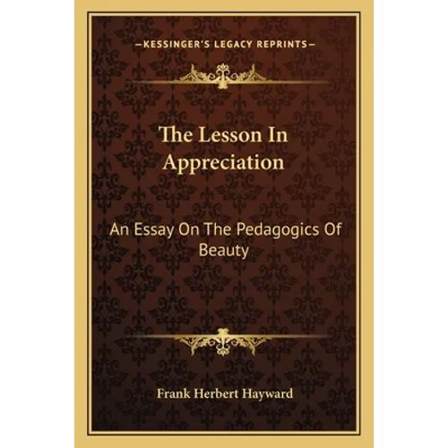 The Lesson In Appreciation: An Essay On The Pedagogics Of Beauty - Paperback