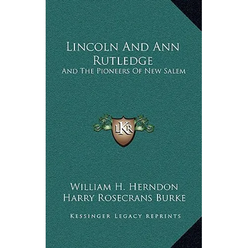 Lincoln And Ann Rutledge: And The Pioneers Of New Salem - Hardcover