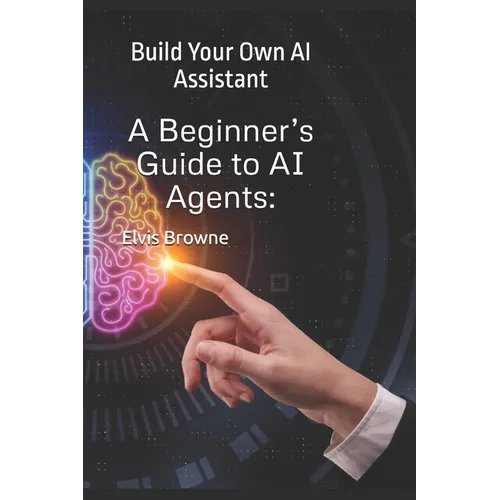 A Beginner's Guide to AI Agents: Build Your Own AI Assistant - Paperback