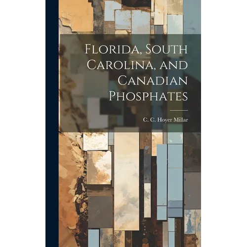 Florida, South Carolina, and Canadian Phosphates - Hardcover