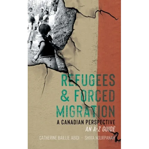 Refugees & Forced Migration: A Canadian Perspective: An A-Z Guide - Paperback