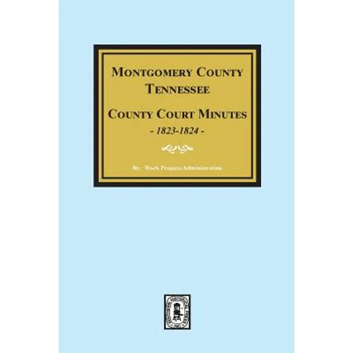 Montgomery County, Tennessee, County Court Minutes, 1822-1824. - Paperback