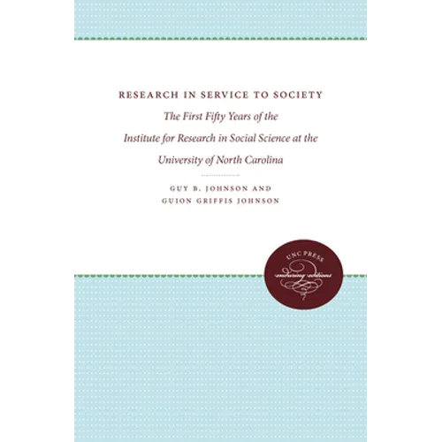 Research in Service to Society: The First Fifty Years of the Institute for Research in Social Science at the University of North Carolina - Paperback