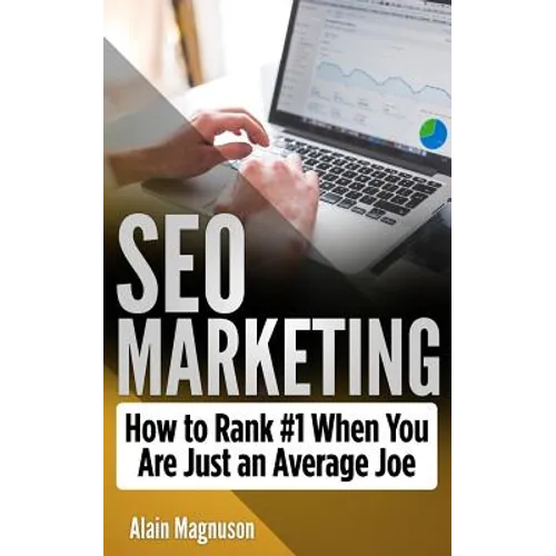 SEO Marketing: How To Rank #1 When You Are Just An Average Joe - Paperback