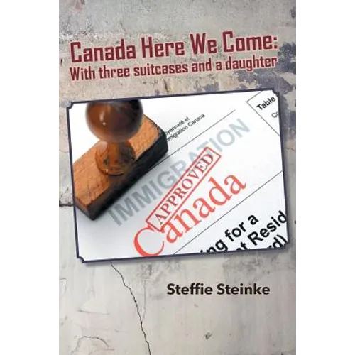 Canada Here We Come: With three suitcases and a daughter