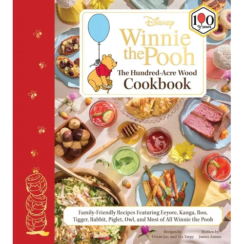 Disney: Winnie the Pooh: The Hundred-Acre Wood Cookbook: Family-Friendly Recipes Featuring Eeyore, Kanga, Roo, Tigger, Rabbit, Piglet, Owl, and Most o - Hardcover