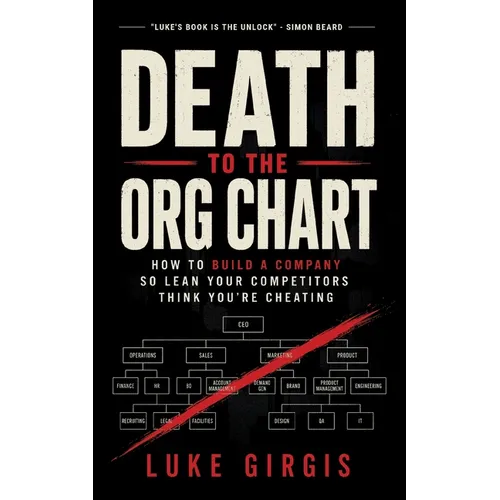 Death to the Org Chart: How to Build a Company So Lean Your Competitors Think You're Cheating - Paperback