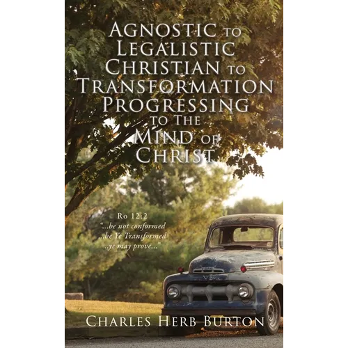 Agnostic to Legalistic Christian to Transformation Progressing to The Mind of Christ: Ro 12:2 