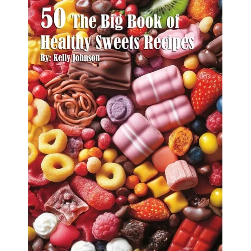 50 The Big Book of Healthy Sweets Recipes - Paperback