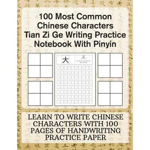 100 Most Common Chinese Characters Tian Zi Ge Writing Practice Notebook With Pinyin: Learn to write Chinese Characters with 100 Pages of Handwriting P - Paperback