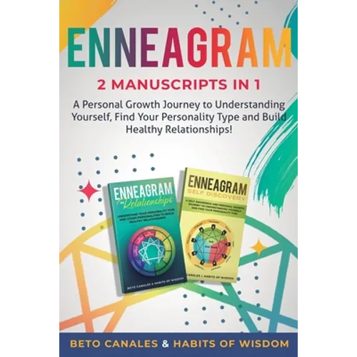 Enneagram 2 manuscripts in 1: A Personal Growth Journey to Understanding Yourself, Find Your Personality Type and Build Healthy Relationships! - Paperback