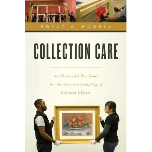 Collection Care: An Illustrated Handbook for the Care and Handling of Cultural Objects