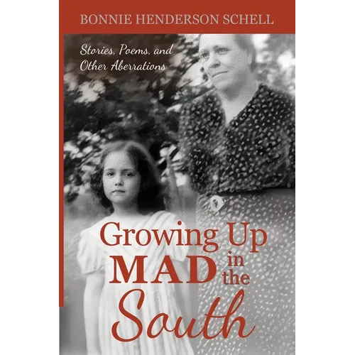 Growing Up Mad in the South: Stories, Poems, and Other Aberrations - Paperback