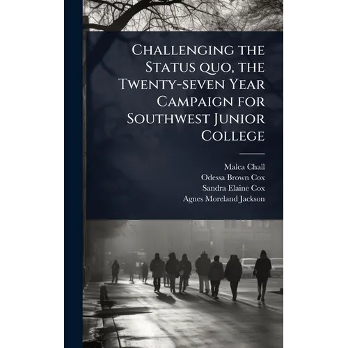 Challenging the Status quo, the Twenty-seven Year Campaign for Southwest Junior College - Hardcover