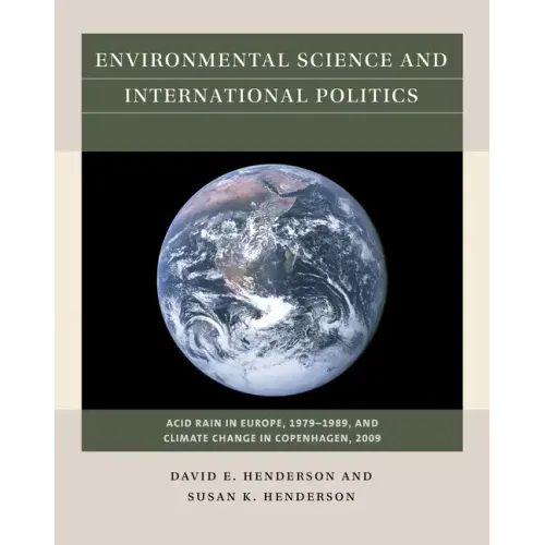 Environmental Science and International Politics: Acid Rain in Europe, 1979-1989, and Climate Change in Copenhagen, 2009 - Paperback