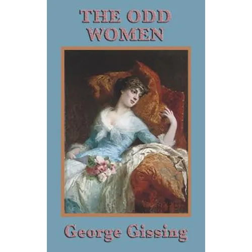 The Odd Women: A Victorian Novel of Women, Work, and Independence - Hardcover