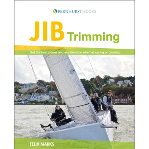 Jib Trimming: Get the Best Power & Acceleration Whether Racing or Cruising - Paperback