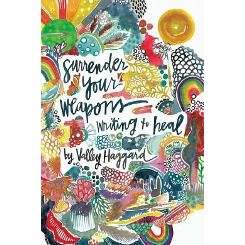Surrender Your Weapons: Writing to Heal - Paperback
