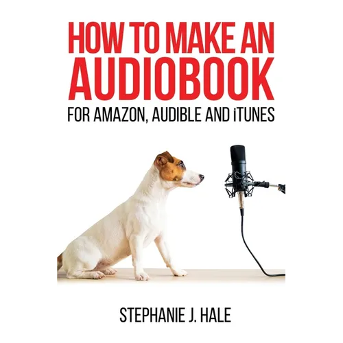How to Make An Audiobook: For Amazon, Audible and iTunes - Paperback