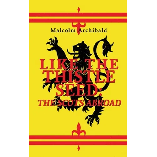 Like The Thistle Seed: The Scots Abroad - Paperback