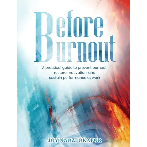Before Burnout: A Practical Guide to Prevent Burnout, Restore Motivation, and Sustain Performance at Work - Paperback