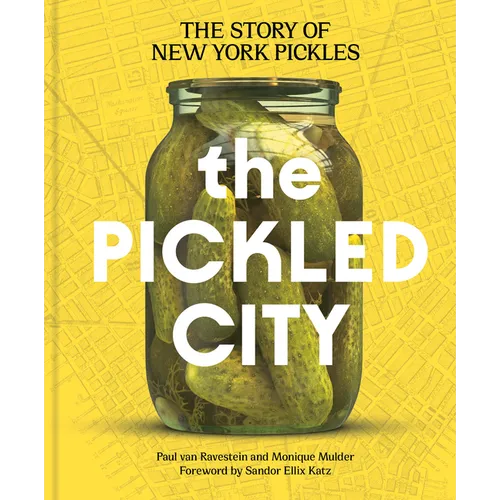 The Pickled City: The Story of New York Pickles - Hardcover