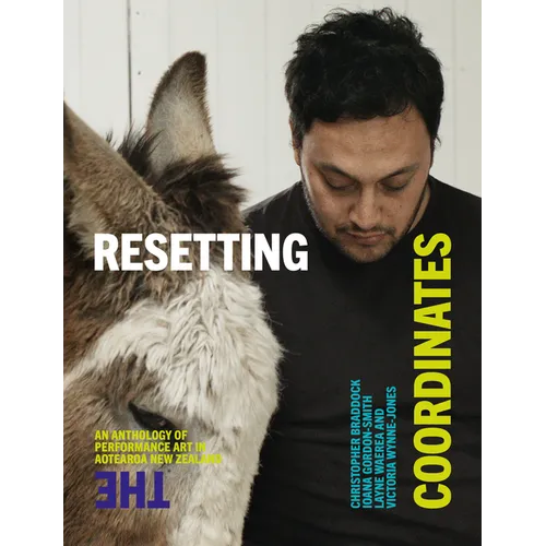 Resetting the Coordinates: An Anthology of Performance Art in Aotearoa New Zealand - Paperback