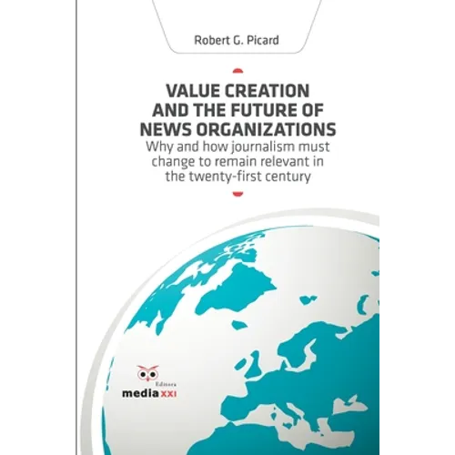 Value Creation and the Future of News Organizations - Paperback