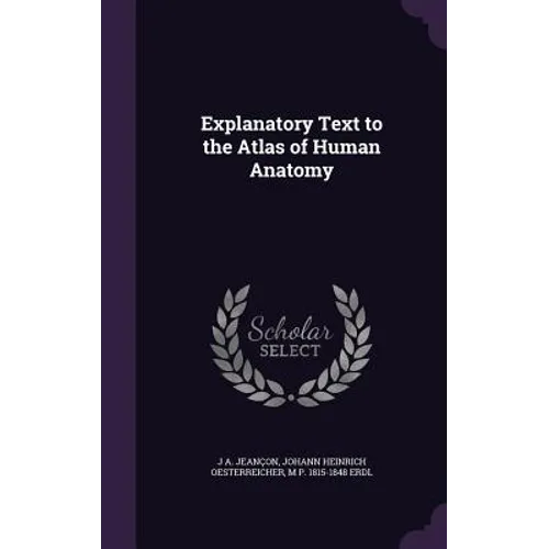 Explanatory Text to the Atlas of Human Anatomy - Hardcover