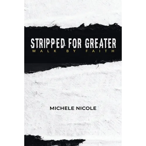 Stripped For Greater: Walk By Faith - Paperback