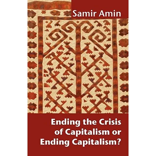 Ending the Crisis of Capitalism or Ending Capitalism?