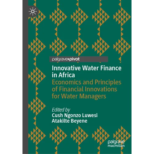 Innovative Water Finance in Africa: Economics and Principles of Financial Innovations for Water Managers - Hardcover