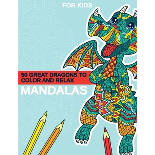 Mandalas - 50 great dragons to color and relax: Great dragon mandalas for children from 8 years old. - Paperback
