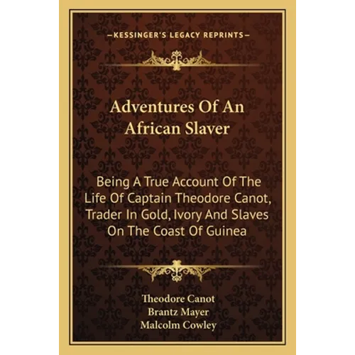 Adventures Of An African Slaver: Being A True Account Of The Life Of Captain Theodore Canot, Trader In Gold, Ivory And Slaves On The Coast Of Guinea - Paperback