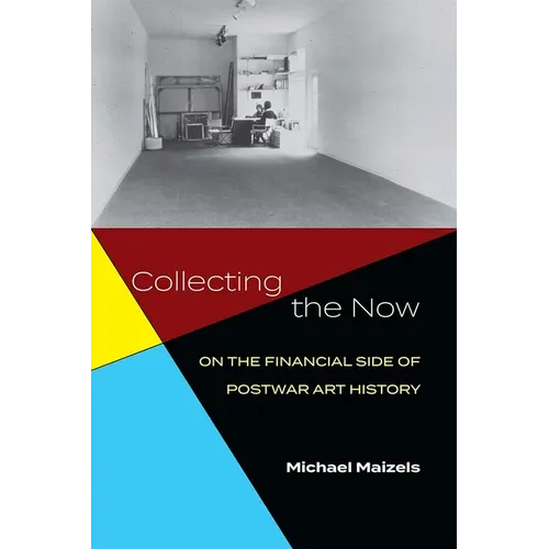 Collecting the Now: On the Financial Side of Postwar Art History - Hardcover