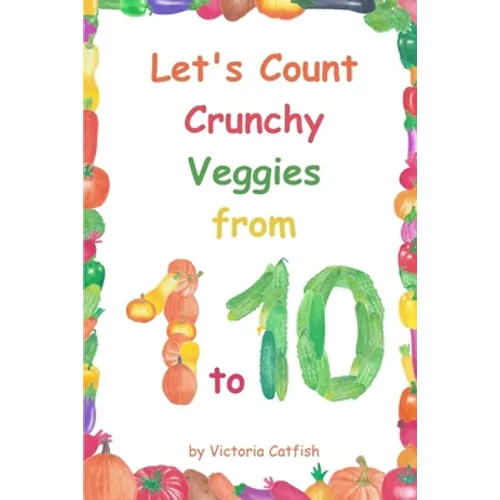 Let's Count Crunchy Veggies from 1 to 10: Brilliant pictures will make the learning of numbers a joy. Counting book for toddlers ages 1-3. - Paperback
