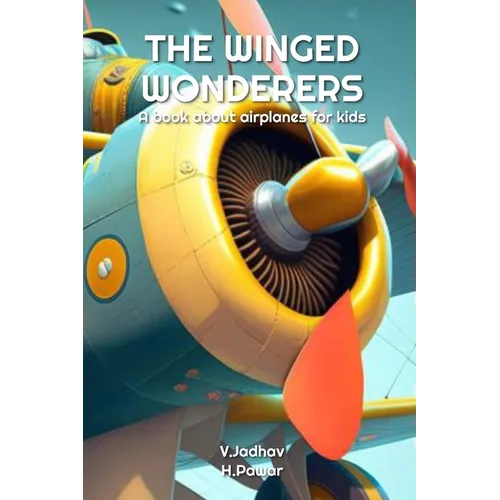 The Winged Wonderers: A book about airplanes for kids - Paperback