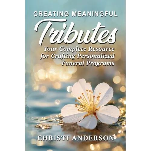 Creating Meaningful Tributes: Your Complete Resource for Crafting Personalized Funeral Programs - Paperback