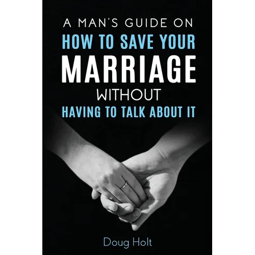 A Man's Guide on How to Save Your Marriage Without Having to Talk About It - Paperback