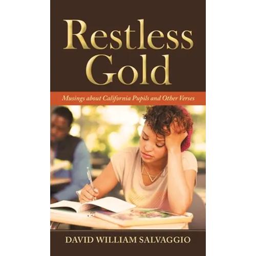 Restless Gold: Musings About California Pupils and Other Verses - Hardcover
