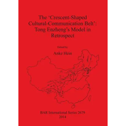 The 'Crescent-Shaped Cultural-Communication Belt': Tong Enzheng's Model in Retrospect - Paperback