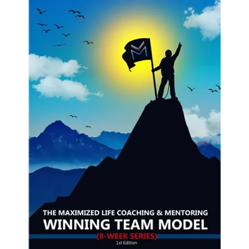 The Maximized Life Coaching & Mentoring Winning Team Model - Paperback