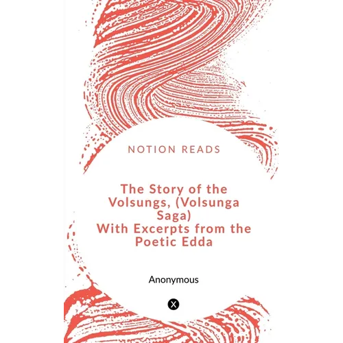 The Story of the Volsungs, (Volsunga Saga) With Excerpts from the Poetic Edda - Paperback